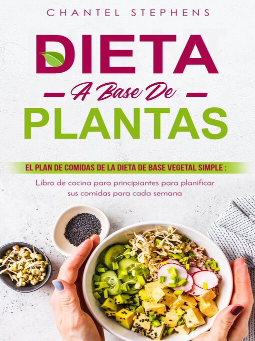 Title details for Dieta a base de plantas El plan de comidas de la dieta de base vegetal simple by Chantel Stephens - Available